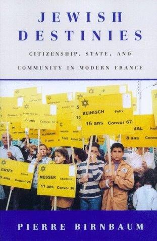 Jewish Destinies: Citizenship, State, and Community in Modern France