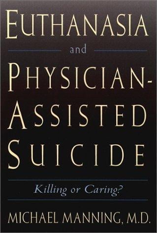 Euthanasia and physician-assisted suicide: killing or caring?