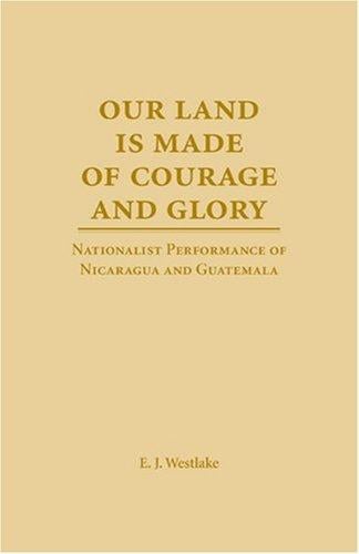 Our land is made of courage and glory: nationalist performance of Nicaragua and Guatemala