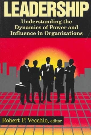 Leadership: Understanding the Dynamics of Power and Influence in Organizations