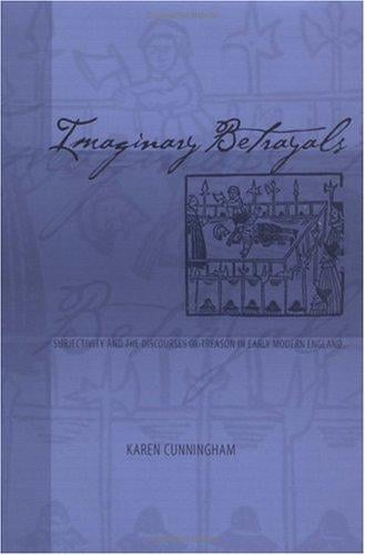 Imaginary Betrayals: Subjectivity and the Discourses of Treason in Early Modern England (Middle Ages Series)
