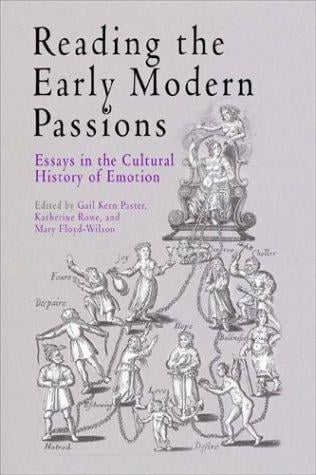 Reading the early modern passions: essays in the cultural history of emotion