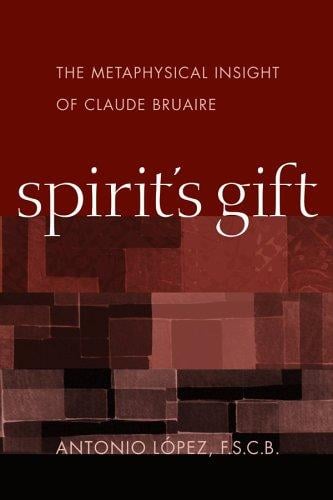 Spirit's gift: the metaphysical insight of Claude Bruaire
