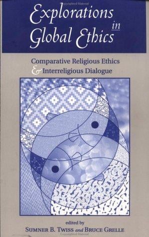 Explorations in global ethics: comparative religious ethics and interreligious dialogue