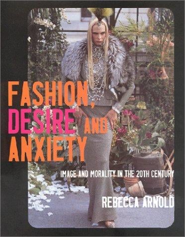 Fashion, Desire and Anxiety: Image and Morality in the 20th Century