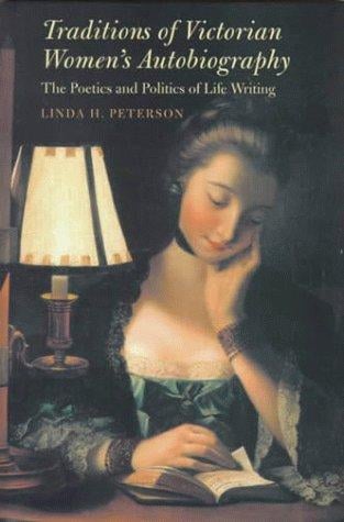 Traditions of Victorian women's autobiography: the poetics and politics of life writing