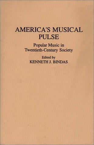 America's Musical Pulse: Popular Music in Twentieth-Century Society (Contributions in the Study of Popular Culture)