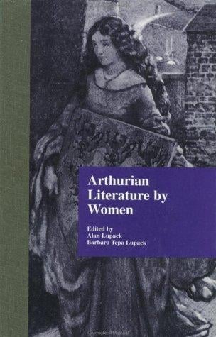 Arthurian Literature by Women: An Anthology (Garland Reference Library of the Humanities)