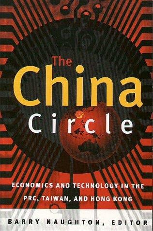 The China Circle: Economics and Electronics in the Prc, Taiwan, and Hong Kong