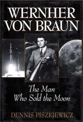 Wernher Von Braun: the man who sold the moon