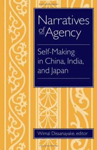 Narratives of Agency: Self-Making in China, India, and Japan