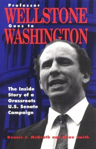 Professor Wellstone goes to Washington: the inside story of a grassroots U.S. Senate campaign