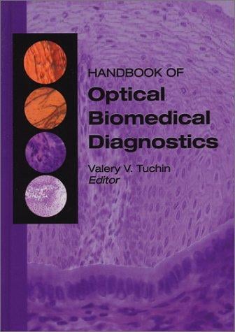 Handbook of Optical Biomedical Diagnostics (SPIE Press Monograph Vol. PM107)