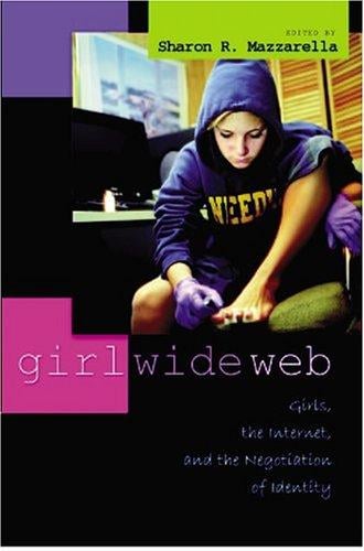 Girl Wide Web: Girls, the Internet, and the Negotiation of Identity (Intersections in Communications and Culture: Global Approaches and Transdisciplinary Perspectives)