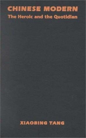 Chinese Modern: The Heroic and the Quotidian (Post-Contemporary Interventions)