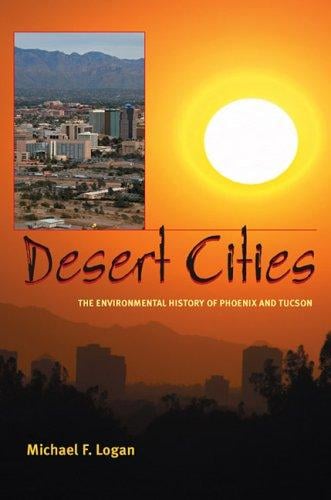 Desert Cities: The Environmental History of Phoenix and Tucson (Pittsburgh Hist Urban Environ)