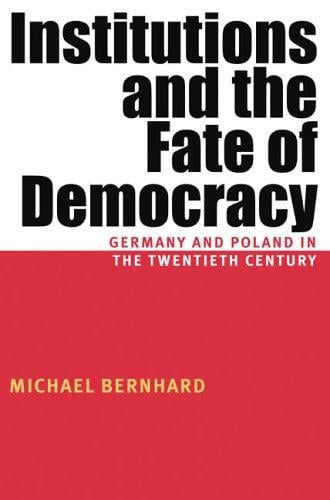 Institutions And The Fate Of Democracy: Germany And Poland In The Twentieth Century (Pitt Russian East European)