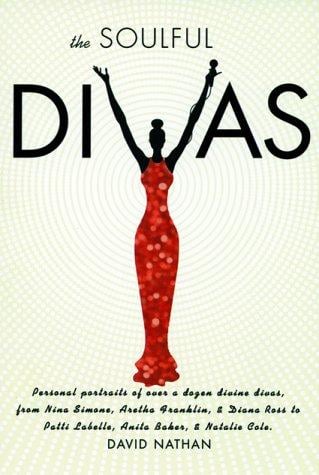 The soulful divas: personal portraits of over a dozen divine divas, from Nina Simone, Aretha Franklin & Diana Ross to Patti LaBelle, Whitney Houston & Janet Jackson