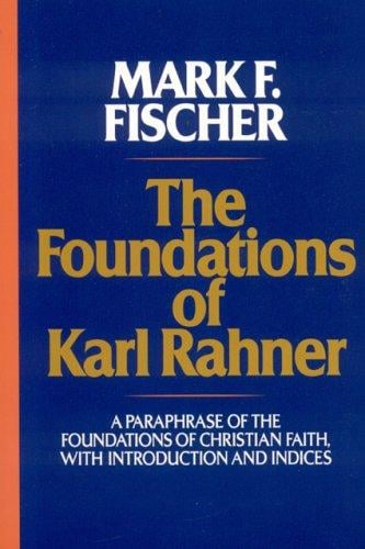 The Foundations of Karl Rahner: A Paraphrase of the Foundations of Christian Faith