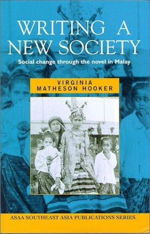 Writing a New Society: Social Change Through the Novel in Malay (Southeast Asia Publications Series)