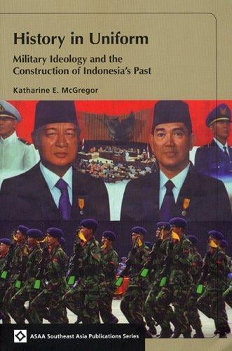 History in Uniform: Military Ideology and the Construction of Indonesia's Past (Southeast Asia Publications Series)