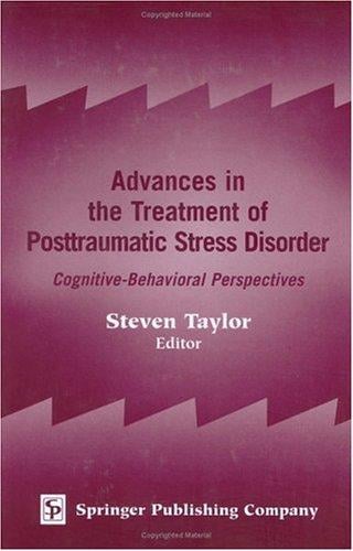 Advances In The Treatment Of Posttraumatic Stress Disorder: Cognitive-behavioral Perspectives