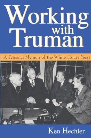 Working With Truman: A Personal Memoir of the White House Years (Give 'em Hell Harry Series)