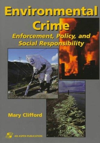 Environmental Crime: Enforcement, Policy, and Social Responsibility
