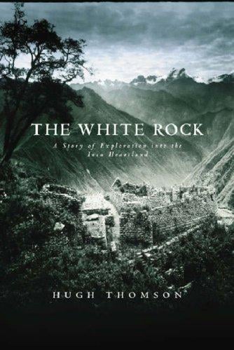 The white rock: an exploration of the Inca heartland