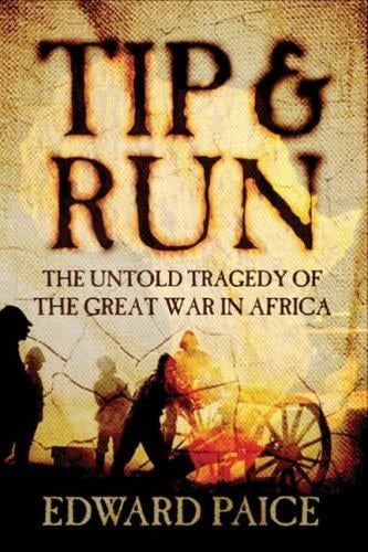 Tip and Run - the Untold Tragedy of the Great War in Africa