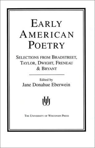 Early American Poetry: Selections from Bradstreet, Taylor, Dwight, Freneau and Bryant