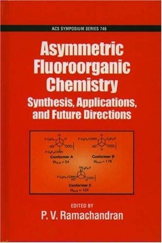Asymmetric Fluoroorganic Chemistry: Synthesis, Applications, and Future Directions (Acs Symposium Series)