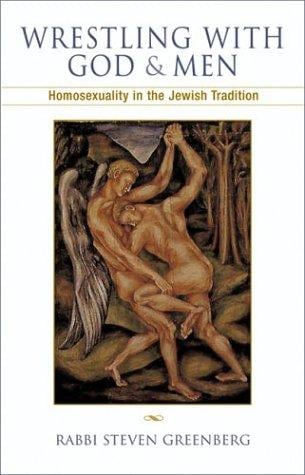 Wrestling with God and Men: Homosexuality in the Jewish Tradition