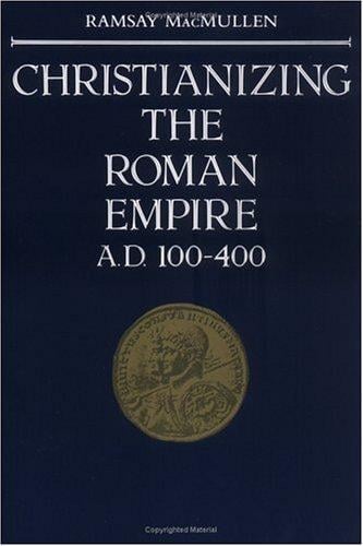 Christianizing the Roman Empire: (A.D. 100-400)