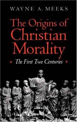 The Origins of Christian Morality: The First Two Centuries