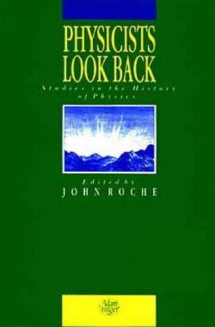 Physicists Look Back: Studies in the History of Physics