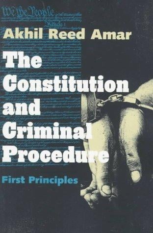 The Constitution and Criminal Procedure: First Principles