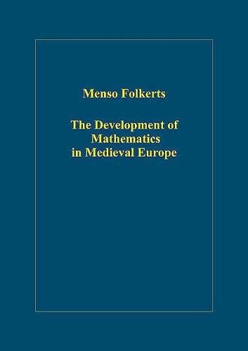 The Development of Mathematics in Medieval Europe: The Arabs, Euclid, Regiomontanus (Variorum Collected Studies Series)