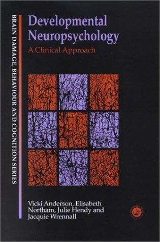 Developmental Neuropsychology: A Clinical Approach (Brain Damage, Behaviour and Cognition)