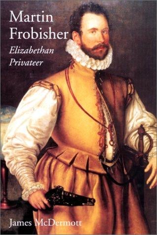 Martin Frobisher: Elizabethan privateer