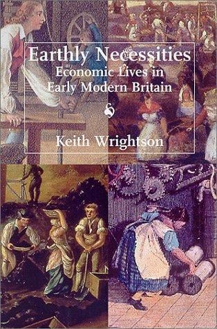 Earthly Necessities: Economic Lives in Early Modern Britain (The New Economic History of Britain seri)