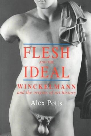Flesh and the Ideal: Winckelmann and the Origins of Art History