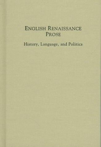 English Renaissance Prose: History, Language, and Politics (Medieval and Renaissance Texts and Studies)