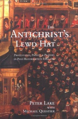 The Anti-Christ`s Lewd Hat: Protestants, Papists and Players in Post-Reformation England