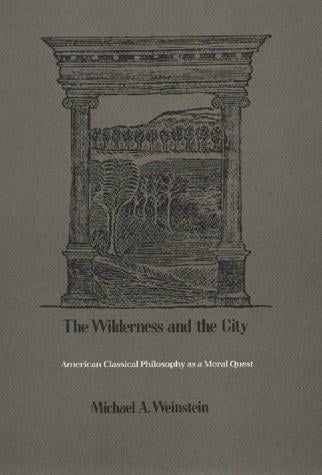 wilderness and the city: American classical philosophy as a moral quest