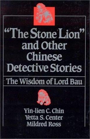 The "Stone Lion" and Other Chinese Detective Stories: The Wisdom of Lord Bau