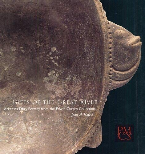 Gifts of the Great River: Arkansas Effigy Pottery from the Edwin Curtiss Collection (Peabody Museum Collections Series)