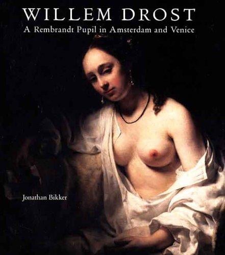 Willem Drost (1633-1659): a Rembrandt pupil in Amsterdam and Venice