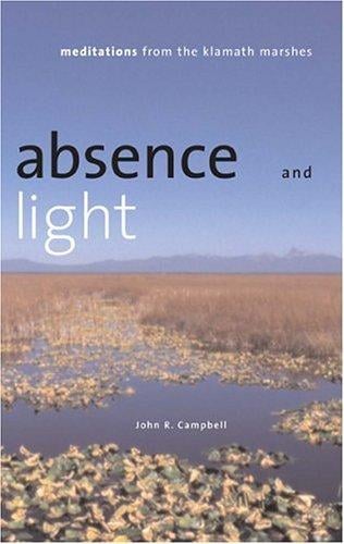 Absence and Light: Meditations from the Klamath Marshes (Environmental Arts and Humanities Series)