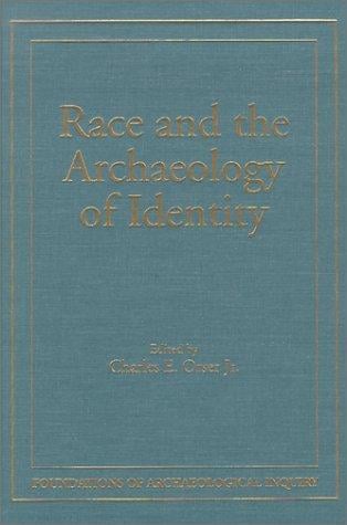 Race & Archaeology Of Identity (Foundations of Archaeological Inquiry)